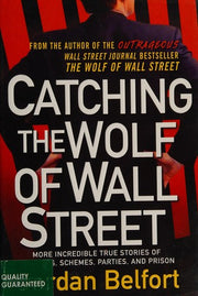 Catching the Wolf of Wall Street: More Incredible True Stories of Fortunes, Schemes, Parties, and Prison