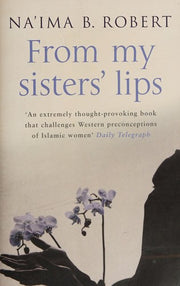From My Sisters' Lips: A Compelling Celebration of Womanhood - And a Unique Glimpse Into the World of Islam