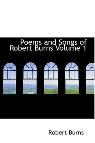 Poems and Songs of Robert Burns Volume 1