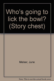 Who's going to lick the bowl? (Story chest)
