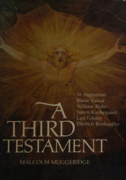 A Third Testament: A Modern Pilgrim Explores the Spiritual Wanderings of Augustine, Blake, Pascal, Tolstoy, Bonhoeffer, Kierkegaard, and Dostoevsky