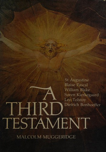 A Third Testament: A Modern Pilgrim Explores the Spiritual Wanderings of Augustine, Blake, Pascal, Tolstoy, Bonhoeffer, Kierkegaard, and Dostoevsky