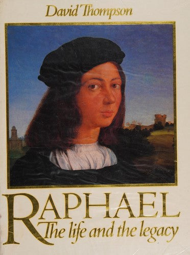 Raphael: The Life and the Legacy