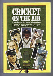Cricket on the Air: A Selection from Fifty Years of Radio Broadcasts