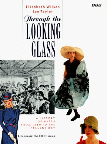 Through the Looking Glass: A History of Dress from 1860 to the Present Day