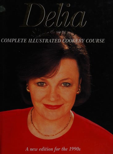 Delia Smith's Complete Illustrated Cookery Course, The Classic Edition
