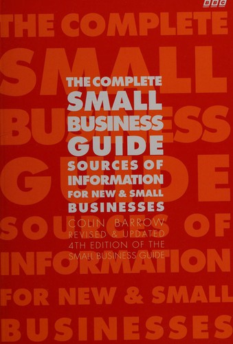 The Complete Small Business Guide: Sources of Information for New and Small Businesses