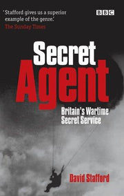 Secret Agent: The True Story of the Special Operations Executive
