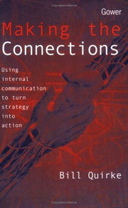 Making the Connections: Using Internal Communication to Turn Strategy into Action