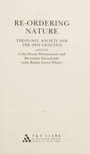 Reordering Nature: Theology, Society And The New Genetics
