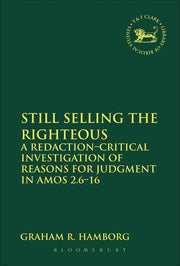 Still Selling the Righteous: A Redaction-Critical Investigation Of Reasons For Judgment In Amos 2.6-16: 555 (The Library of Hebrew Bible/Old Testament Studies)