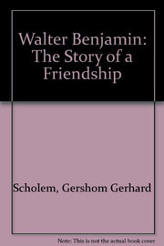 Walter Benjamin: The Story of a Friendship