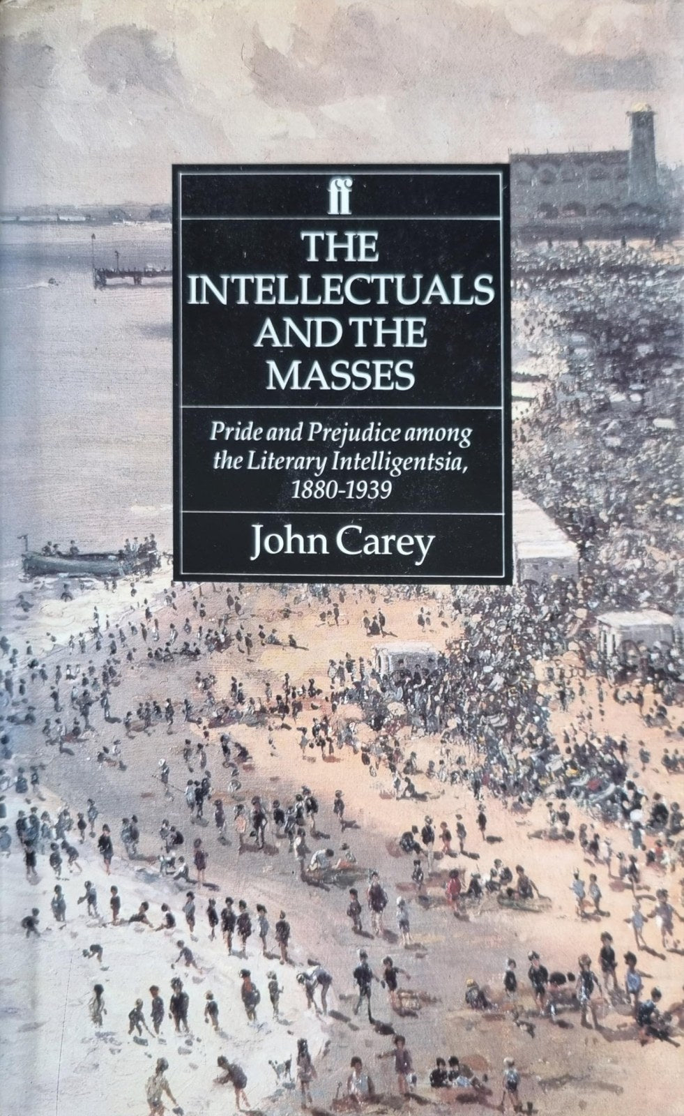 The Intellectuals and the Masses: Pride and Prejudice Among the Literary Intelligentsia, 1800-1939