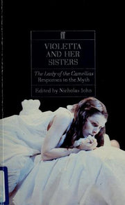 Violetta and Her Sisters: "The Lady of the Camellias": Responses to the Myth