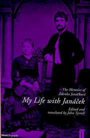 My Life with Janacek: the Memoirs of Zdenka Janackova