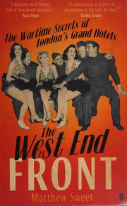 The West End Front: The Wartime Secrets of London's Grand Hotels