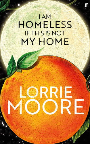 I am homeless if this is not my home: Lorrie Moore