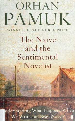 The Naive and the Sentimental Novelist: Understanding What Happens When We Write and Read Novels