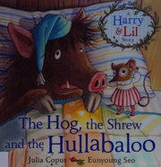 The Hog, the Shrew and the Hullabaloo (A Harry & Lil Story)