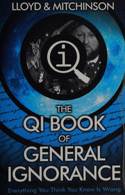 QI: The Book of General Ignorance - The Noticeably Stouter Edition