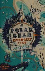 The Polar Bear Explorers' Club: Alex Bell: 1 (The Explorers' Clubs): 'Hugely imaginative and packed with heart.' Abi Elphinstone