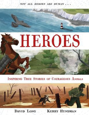 Heroes: Incredible true stories of courageous animals: 1