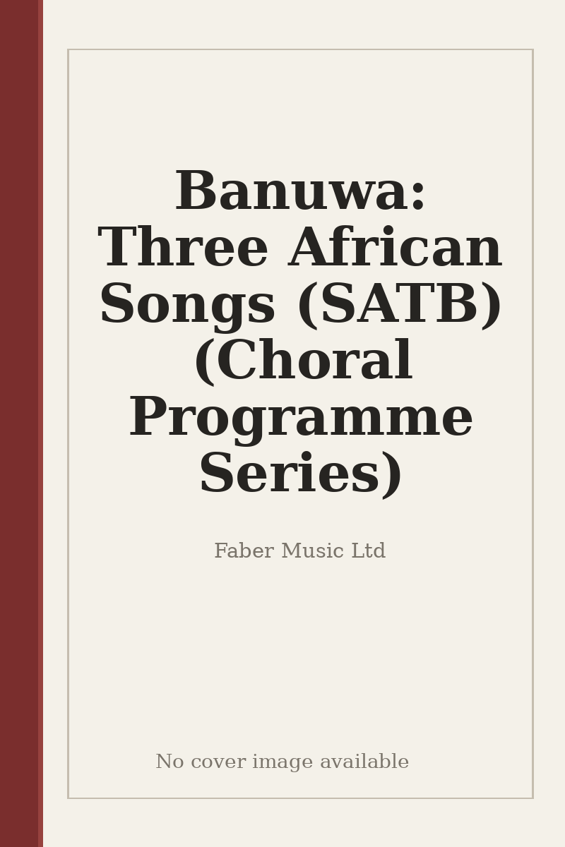 Banuwa: Three African Songs (SATB) (Choral Programme Series) - no cover image available