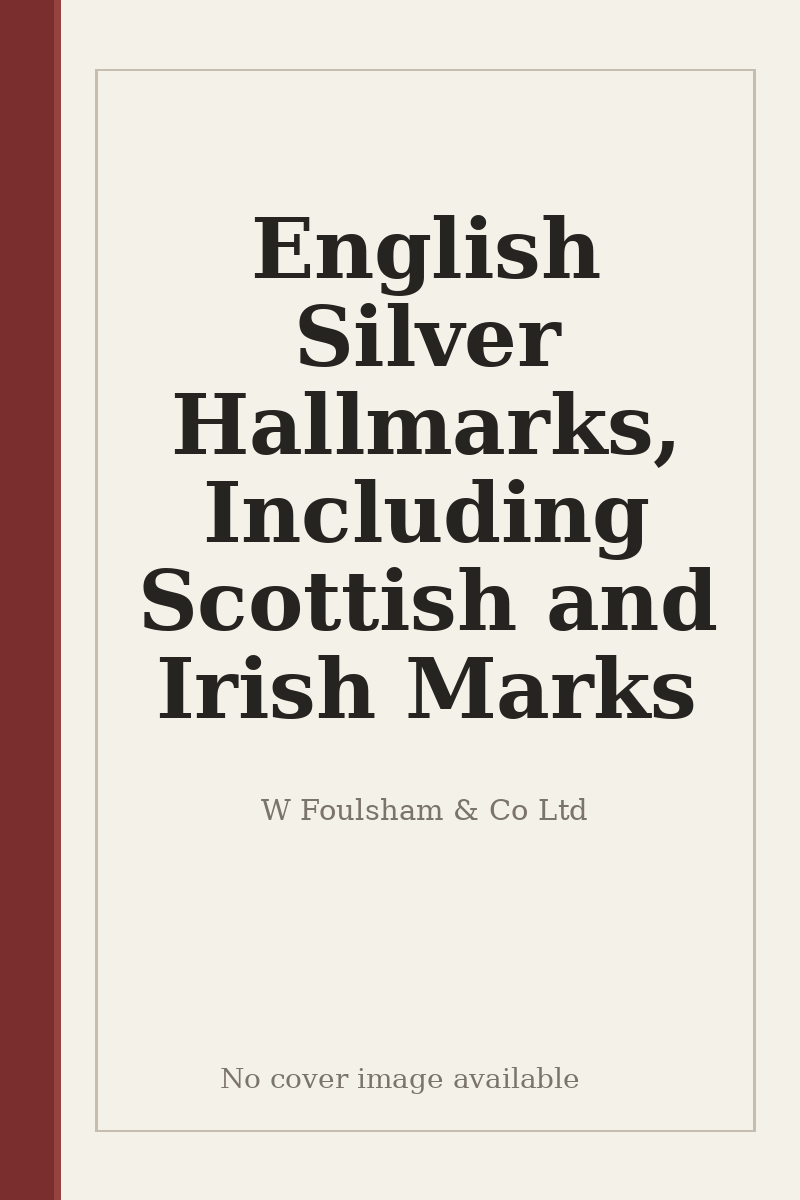 English Silver Hallmarks, Including Scottish and Irish Marks - no cover image available