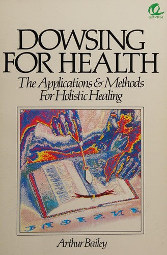Dowsing for Health: Applications and Methods for Holistic Healing