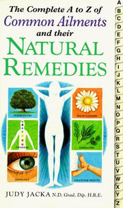 The Complete A-Z of Common Ailments and Their Natural Remedies (Complete S.)