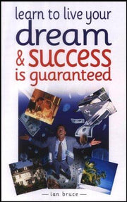 Learn to Live Your Dream: and Success is Guaranteed