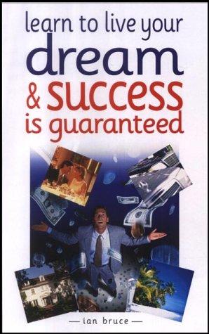 Learn to Live Your Dream: and Success is Guaranteed