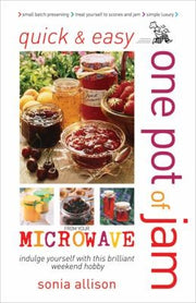 Quick and Easy One Pot of Jam from Your Microwave: Jam, Jelly, Chutney and Pickles (Quick & Easy)