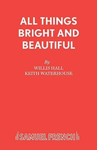 All Things Bright and Beautiful (Acting Edition S.)