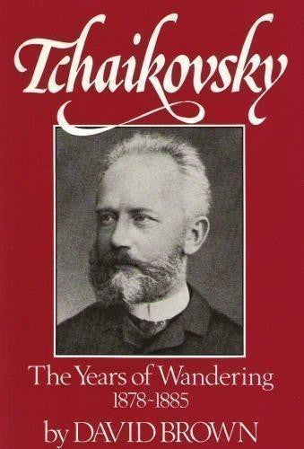 The Years of Wandering, 1878-85 (v. 3) (Tchaikovsky: A Biographical and Critical Study)