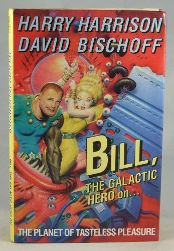 Bill, the Galactic Hero on the Planet of Tasteless Pleasures