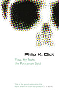 Flow My Tears, The Policeman Said: by Philip K Dick (GOLLANCZ S.F.)