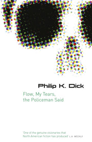 Flow My Tears, The Policeman Said: by Philip K Dick (GOLLANCZ S.F.)