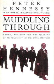 Muddling Through: Power, Politics and the Quality of Government in Post-war Britain