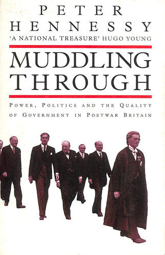 Muddling Through: Power, Politics and the Quality of Government in Post-war Britain