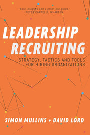 Leadership Recruiting: Strategy, Tactics and Tools for Hiring Organizations: 1
