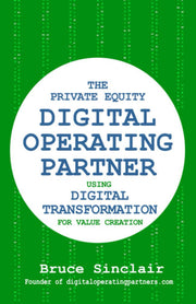 The Private Equity Digital Operating Partner: How to Use Digital Transformation for Value Creation