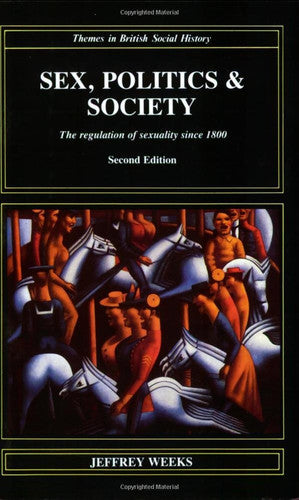 Sex, Politics and Society: The Regulation of Sexuality Since 1800 (Themes In British Social History)