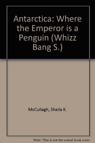 Antarctica: Where the Emperor is a Penguin (Whizz Bang S.)