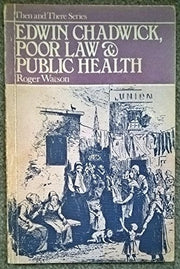 Edwin Chadwick, Poor Law and Public Health (Then & There S.)