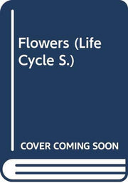 Flowers (Life Cycle S.)