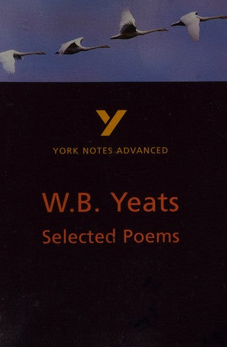 Selected Poems of W B Yeats (York Notes Advanced) English Literature Study Guide - for 2026, 2027 exams: York Notes Series