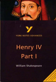 Henry IV Part I everything you need to catch up, study and prepare for the 2025 and 2026 exams: everything you need to catch up, study and prepare for ... and 2022 exams (York Notes Advanced)