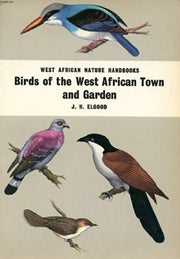 Birds of the West African Town and Garden (West African Nature Handbooks)