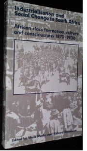 Industrialization and Social Change in South Africa: African Class, Culture and Consciousness, 1870-1930